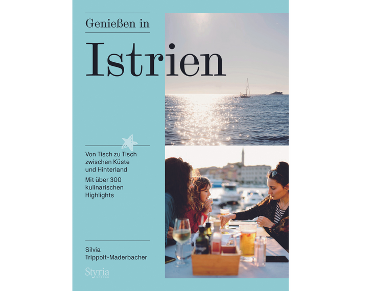 "Genießen in Istrien. Von Tisch zu Tisch zwischen Küste und Hinterland." "Genießen in Istrien. Von Tisch zu Tisch zwischen Küste und Hinterland."